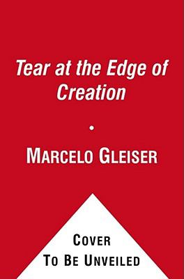 A Tear at the Edge of Creation : A Radical New Vision for Life in an Imperfect Universe