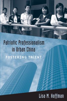 Patriotic Professionalism in Urban China : Fostering Talent