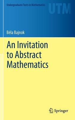 An Invitation to Abstract Mathematics