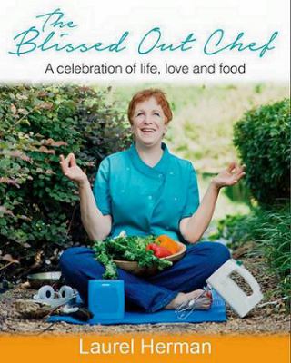 The Blissed Out Chef - a Celebration of Love, Life and Food