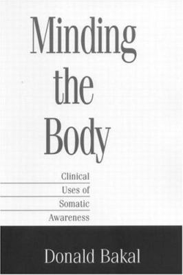 Minding the Body : Clinical Uses of Somatic Awareness