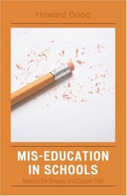 Mis-Education in Schools : Beyond the Slogans and Double-Talk
