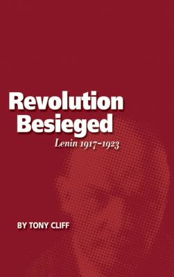 The Revolution Besieged : Lenin, 1917 - 1923