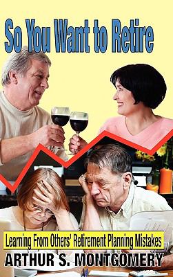 So You Want to Retire : Learning from Others' Retirement Planning Mistakes