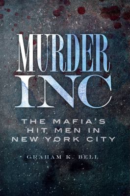 Murder, Inc : The Mafia's Hit Men in New York City