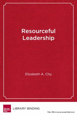 Resourceful Leadership : Tradeoffs and Tough Decisions on the Road to School Improvement