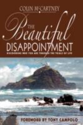 The Beautiful Disappointment : Discovering Who You Are Through the Trials of Life