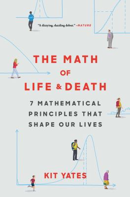 The Math of Life and Death : 7 Mathematical Principles That Shape Our Lives