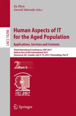 Human Aspects of IT for the Aged Population. Applications, Services and Contexts : Third International Conference, ITAP 2017, Held As Part of HCI International 2017, Vancouver, BC, Canada, July 9-14, 2017, Proceedings, Part II