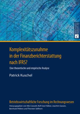 Komplexitaetszunahme in der Finanzberichterstattung Nach IFRS? : Eine Theoretische und Empirische Analyse