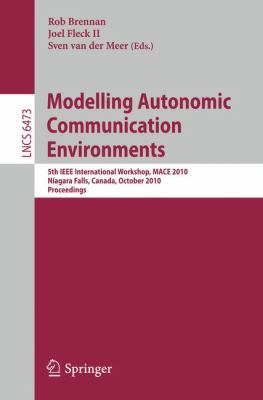 Modelling Autonomic Communication Environments : 5th IEEE International Workshop, MACE 2010, Niagara Falls, Canada, October 28, 2010, Proceedings