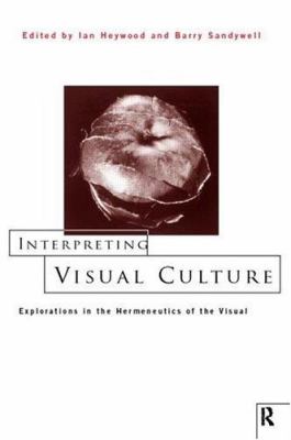 Interpreting Visual Culture : Explorations in the Hermeneutics of Vision