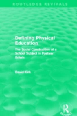 Defining Physical Education (Routledge Revivals) : The Social Construction of a School Subject in Postwar Britain