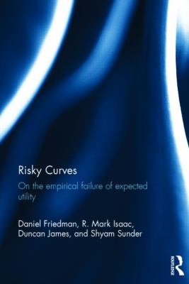 Risky Curves : On the Empirical Failure of Expected Utility