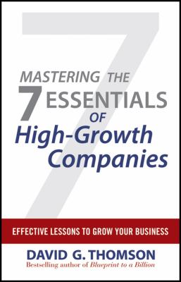 Mastering the 7 Essentials of High-Growth Companies : Effective Lessons to Grow Your Business