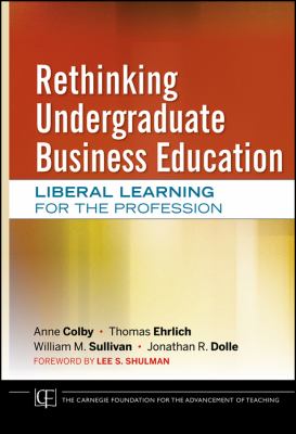 Rethinking Undergraduate Business Education : Liberal Learning for the Profession