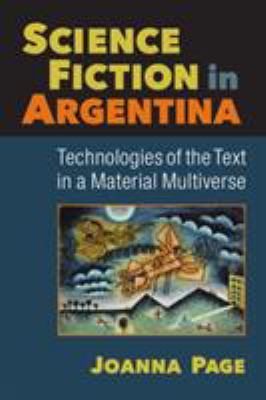 Science Fiction in Argentina : Technologies of the Text in a Material Multiverse