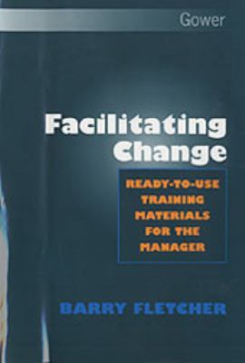 Facilitating Change : Ready-to-Use Training Materials for the Manager