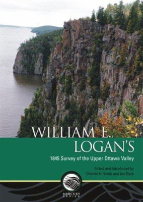 William E. Logan's : 1845 Survey of the Upper Ottawa Valley