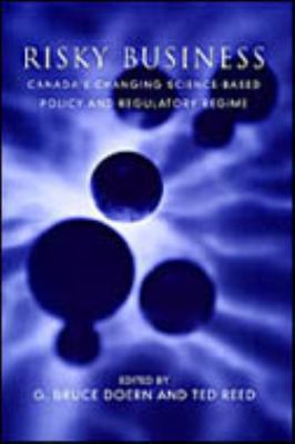 Risky Business : Canada's Changing Science-Based Policy and Regulatory Regime