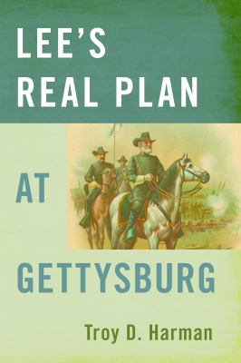 Lee's Real Plan at Gettysburg