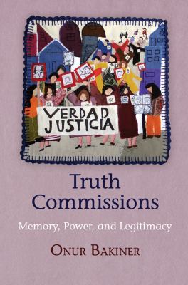 Truth Commissions : Memory, Power, and Legitimacy