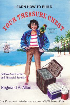 Learn How to Build Your Treasure Chest : Sail to a Safe Harbor and Financial Security