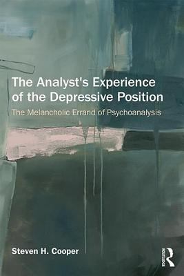 The Analyst's Experience of the Depressive Position : The Melancholic Errand of Psychoanalysis