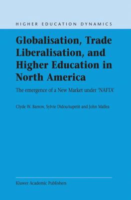 Globalisation, Trade Liberalisation, and Higher Education in North America : The Emergence of a New Market under NAFTA?