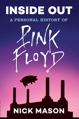 Inside Out: a Personal History of Pink Floyd (Reading Edition) : (Rock and Roll Book, Biography of Pink Floyd, Music Book)