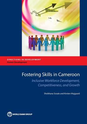 Fostering Skills in Cameroon : Inclusive Workforce Development, Competitiveness, and Growth