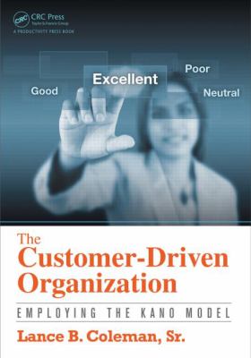 The Customer-Driven Organization : Employing the Kano Model