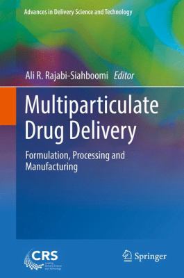Multiparticulate Drug Delivery : Formulation, Processing and Manufacturing