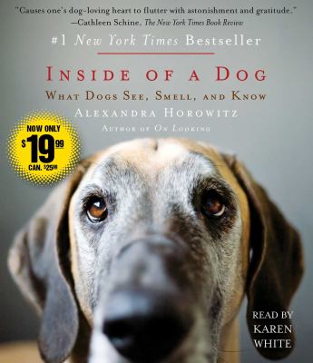 Inside of a Dog : What Dogs See, Smell, and Know