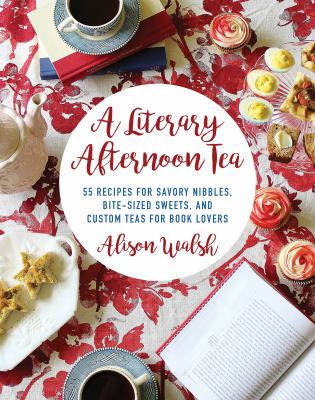 A Literary Tea Party : Blends and Treats for Alice, Bilbo, Dorothy, Jo, and Book Lovers Everywhere