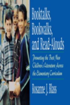 Booktalks, Bookwalks, and Read-Alouds : Promoting the Best New Children's Literature Across the Elementary Curriculum