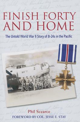 Finish Forty and Home : The Untold World War II Story of B-24s in the Pacific