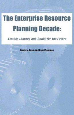The Enterprise Resource Planning Decade : Lessons Learned and Issues for the Future