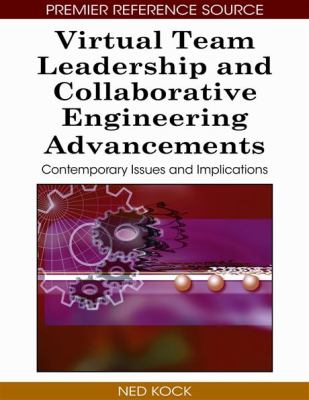 Virtual Team Leadership and Collaborative Engineering Advancements : Contemporary Issues and Implications
