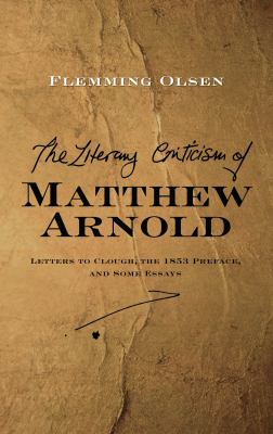 The Literary Criticism of Matthew Arnold : Letters to Clough, the 1853 Preface, and Some Essays