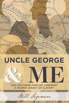 Uncle George and Me : Two Southern Families Confront a Shared Legacy of Slavery