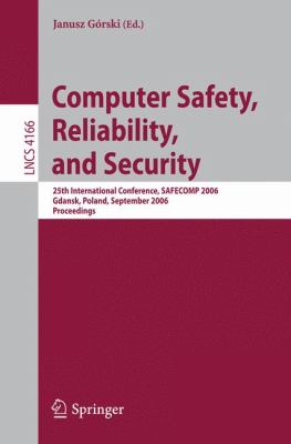 Computer Safety, Reliability and Security : 25th International Conference, SAFECOMP 2006, Gdansk, Poland, September 27-29, 2006, Proceedings