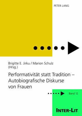 Performativitaet Statt Tradition - Autobiografische Diskurse Von Frauen : Unter Mitarbeit Von Sarah Guddat und Sabine Hastedt