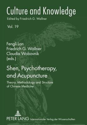 Shen, Psychotherapy, and Acupuncture : Theory, Methodology and Structure of Chinese Medicine