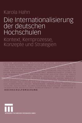 Die Internationalisierung der Deutschen Hochschulen : Kontext, Kernprozesse, Fallstudien und Strategien