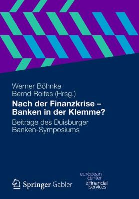 Nach der Finanzkrise, Banken in der Klemme? : Beiträge des Duisburger Banken-Symposiums