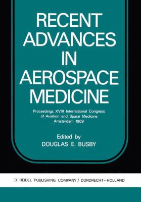 Recent Advances in Aerospace Medicine : Proceedings of the International Congress of Aviation and Space Medicine, 18th, Amdersterdam, 1969