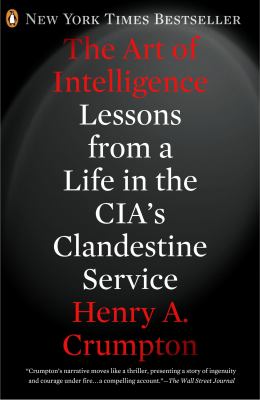 The Art of Intelligence : Lessons from a Life in the CIA's Clandestine Service