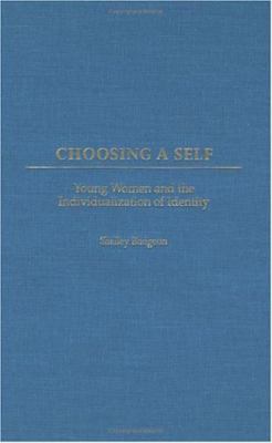 Choosing a Self : Young Women and the Individualization of Identity