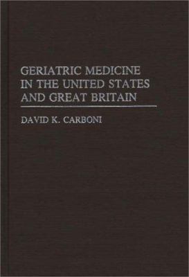 Geriatric Medicine in the United States and Great Britain